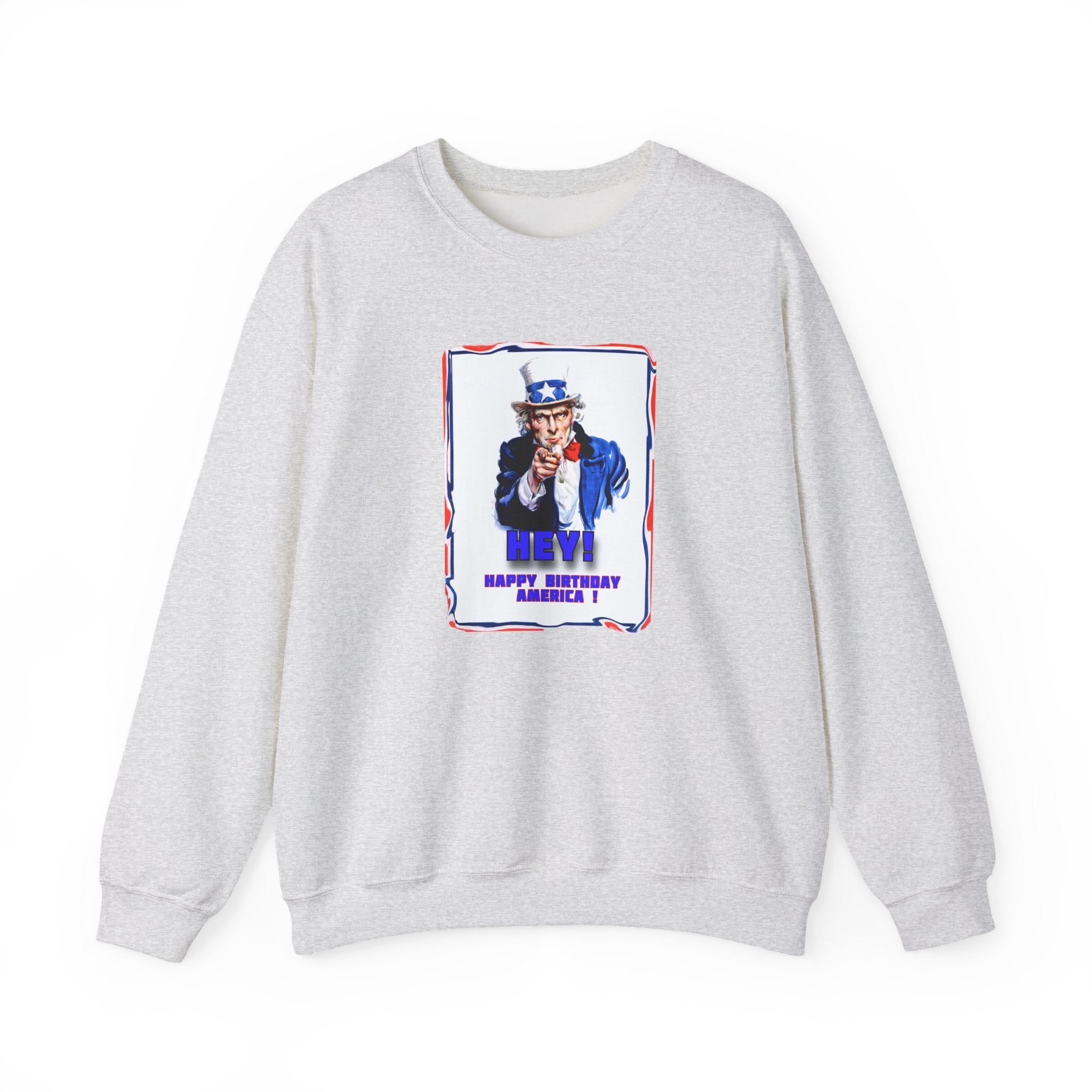 Uncle Sam "Hey! Happy Birthday America!" on medium heavy blend Crewneck Sweatshirt